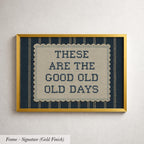 The image is a framed print with the text "These are the good old days" displayed on it.