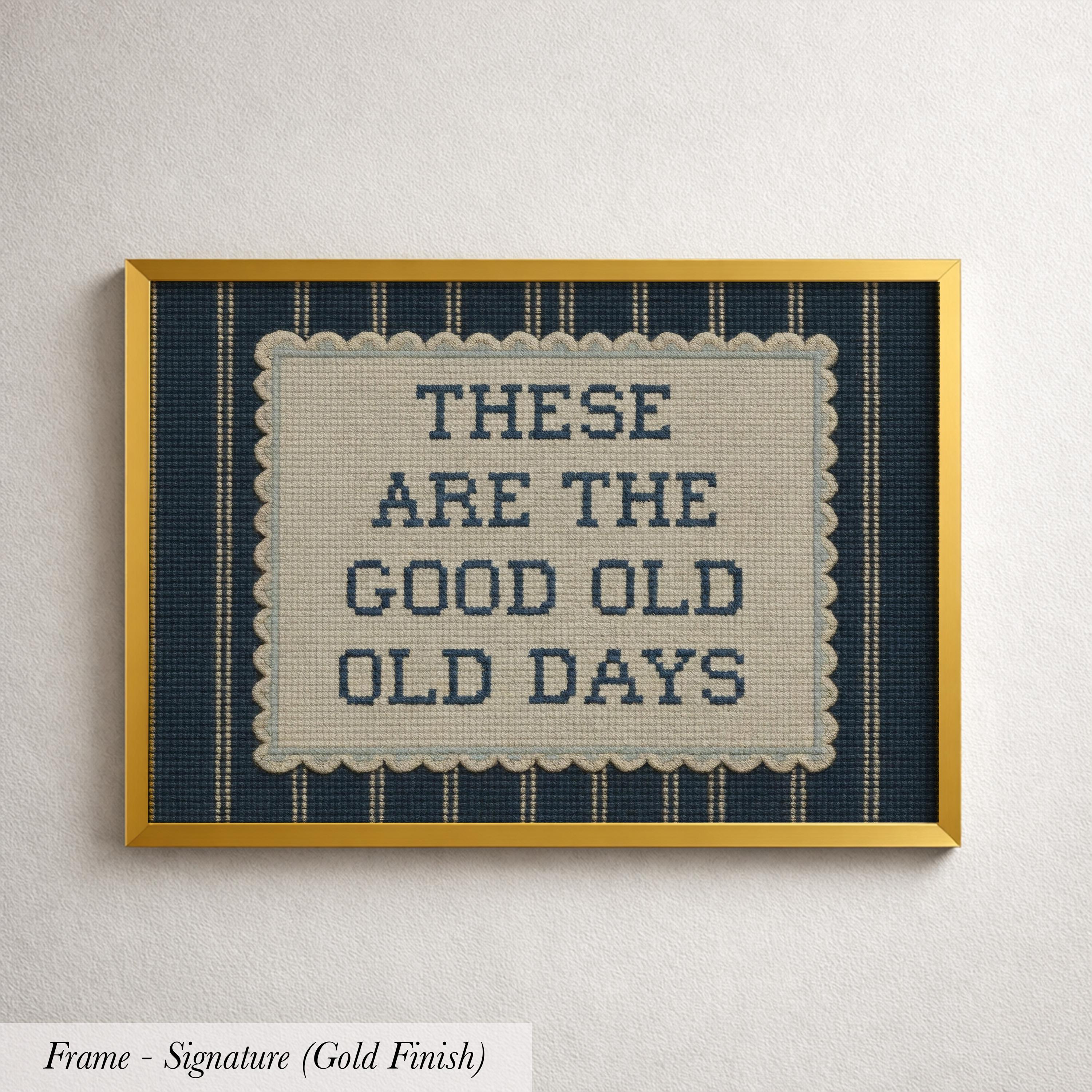 The image is a framed print with the text "These are the good old days" displayed on it.