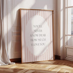 You'll Never Know Dear Quote Nursery Wall Art Print Striped Design