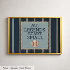 The image is a framed print with a baseball and the text "ALL LEGENDS START SMALL" displayed on it.