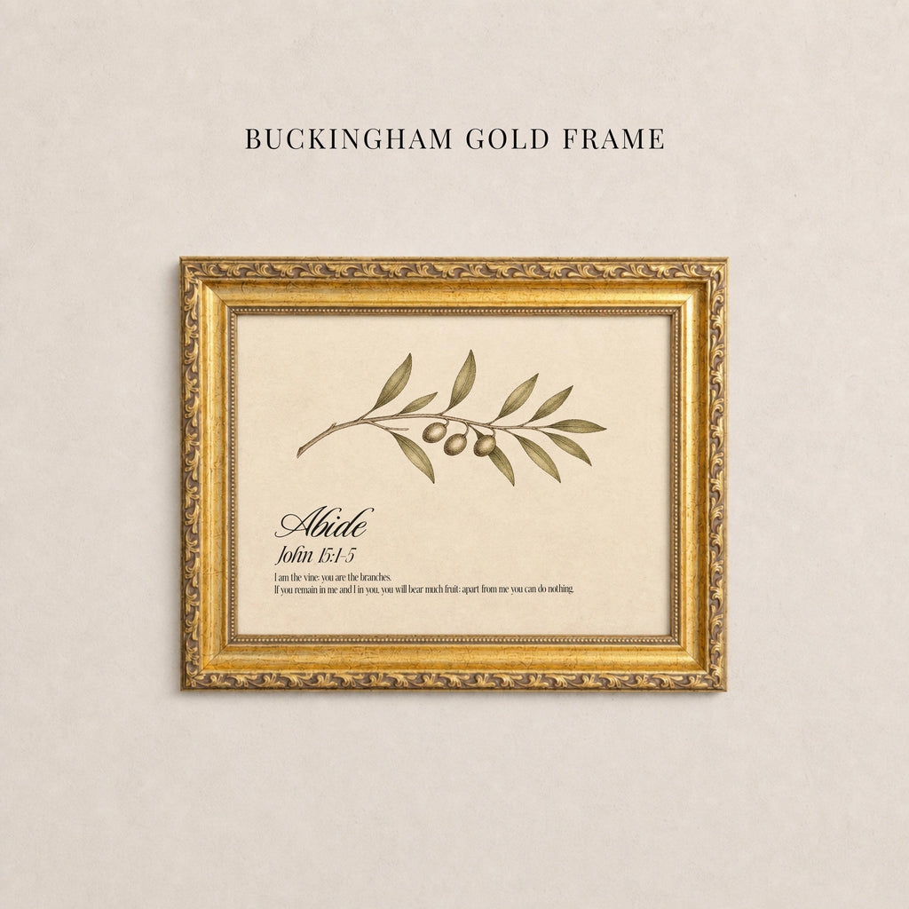 May include: A rectangular gold frame with an ornate, textured border containing a print of an olive branch. The text reads BUCKINGHAM GOLD FRAME, Abide, John 15:4-5, and the verse: I am the vine; you are the branches. If you remain in me and I in you, you will bear much fruit; apart from me you can do nothing.