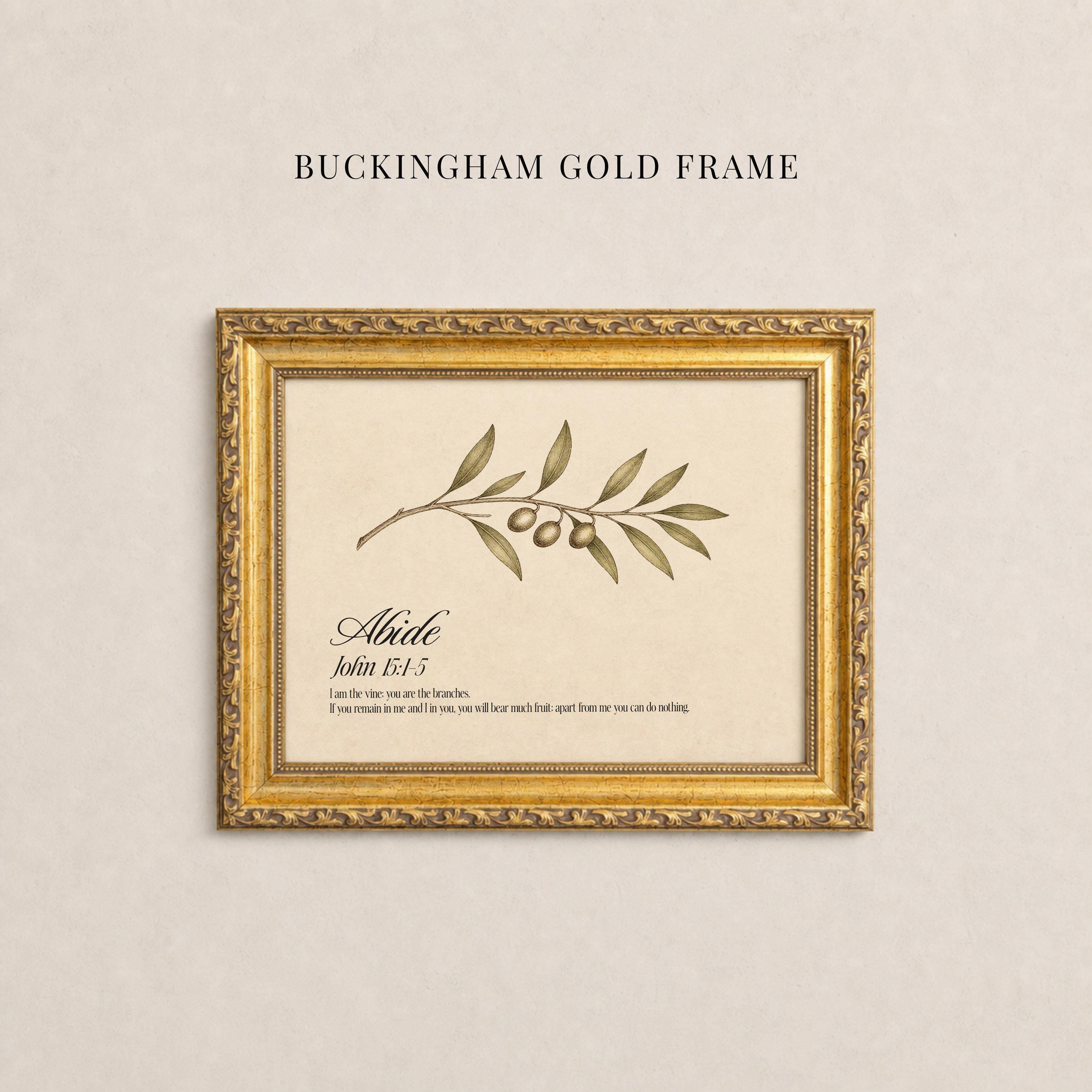 May include: A rectangular gold frame with an ornate, textured border containing a print of an olive branch. The text reads BUCKINGHAM GOLD FRAME, Abide, John 15:4-5, and the verse: I am the vine; you are the branches. If you remain in me and I in you, you will bear much fruit; apart from me you can do nothing.